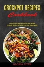 Crockpot Recipes Cookbook: Ketogenic Recipes Full of Low Carb Slow Cooker Meals (Easy to Prepare Healthy Crock Pot Paleo Recipes)