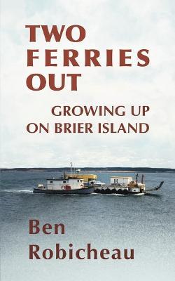 Two Ferries Out: Growing up on Brier Island - Ben Robicheau - cover