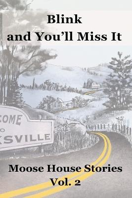 Blink and You'll Miss It: Moose House Stories Volume 2 - cover