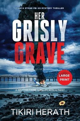 Her Grisly Grave: A gripping crime thriller with a twist - LARGE PRINT EDITION - Tikiri Herath - cover