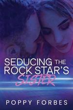 Seducing The Rock Star's Sister