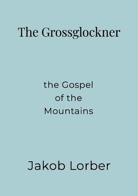 The Grossglockner - Jakob Lorber - cover