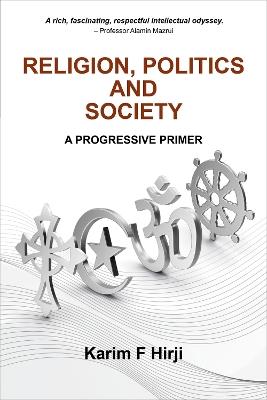 Religion, Politics And Society: A Progressive Primer - Karim F. Hirji - cover