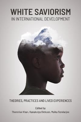 White Saviorism in International Development: Theories, Practices and Lived Experiences - cover