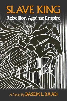 Slave King: Rebels Against Empire - A Novel - Basem L. Ra'ad - cover