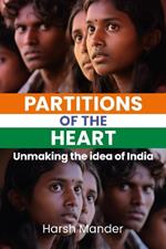 Partitions Of The Heart: Unmaking the Idea of India