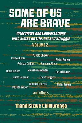Some Of Us Are Brave (vol 2): Interviews and Conversations with Sistas in Life and Struggle Volume 2 - Thandisizwe Chimurenga - cover