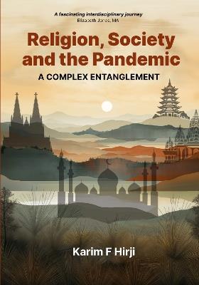 Religion, Society And The Pandemic: A Complex Entanglement - Karim F. Hirji - cover