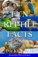 Fun Reptile Facts for Kids 9-12 - Jacquelyn Elnor Johnson - cover