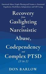 Recovery from Gaslighting & Narcissistic Abuse, Codependency & Complex PTSD (3 in 1): Emotional Abuse, People-Pleasing and Trauma vs. Emotional Regulation, Mindfulness, Independence and Self-Caring