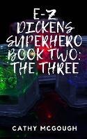 E-Z Dickens Superhero Book Two: The Three - Cathy McGough - cover