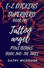 E-Z Dickens Superhero Books One and Two: Tattoo Angel; The Three
