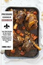 Pressure Cooker Cookbook: Easy Stews Recipes for Your Electric Pressure Cooker (Affordable & Easy-to-prepare Recipes for Fast and Flavorful Meals)