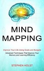 Mind Mapping: Improve Your Life Using Goals and Budgets (Advanced Techniques That Improve Your Memory and Learning Efficiency)