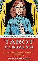 Tarot Cards: An Easy Guide Book to Learning Psychic Tarot Reading (The Absolute Beginners Guide for Learning the Secrets of Tarot Cards)