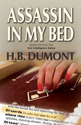 Assassin in My Bed: Book Four of the Noir Intelligence Series - H B Dumont - cover