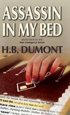 Assassin in My Bed: Book Four of the Noir Intelligence Series - H B Dumont - cover
