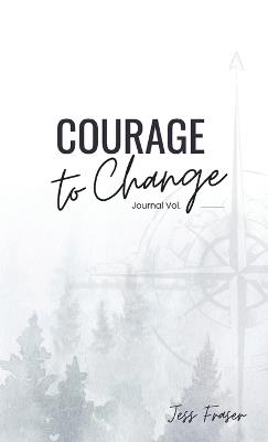 Courage To Change: The Mindful Goal Setting Journal - Jess Fraser - cover