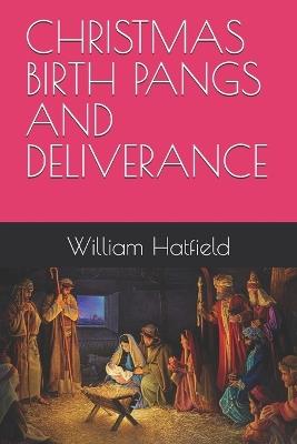 Christmas Birth Pangs and Deliverance - William Roy Hatfield - cover