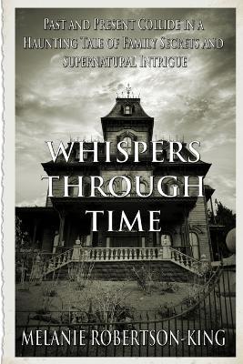 Whispers Through Time - Melanie Robertson-King - cover