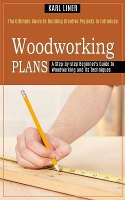 Woodworking for Beginners: A Step-by-step Beginner's Guide to Woodworking and Its Techniques (The Ultimate Guide to Building Creative Projects to Introduce) - Matthew Lomanto - cover