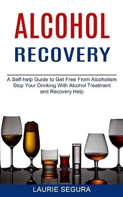 Alcohol Recovery - Laurie Segura - cover