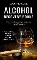 Alcohol Recovery Books: How Alcohol Abuse Is Gradually Affecting Your Personality (The Most Effective Ways to Stop the Alcohol Addiction) - Leonard Kline - cover