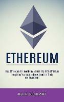 Ethereum: Everything You Need to Know About It's Trade and Investment (Best Strategies for Investing and Profiting From Ethereum) - Julie Goulart - cover