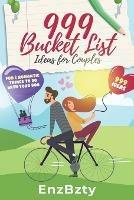 999 Bucket List Ideas for Couples: Fun & Romantic Things To Do With Your Boo - Enz Bzty - cover