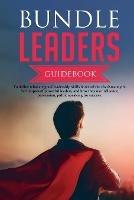 Bundle Leaders Guidebook To define what are good leadership skills & reveal the charisma myth. Techniques of powerful leaders, and how they use influence, persuasion, public speaking for success. - Brent T Donvan - cover
