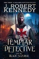 The Templar Detective and the Black Scourge - J Robert Kennedy - cover