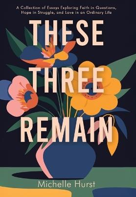 These Three Remain - Michelle Hurst - cover