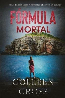 Formula Mortal: Un thriller de suspense y misterio de Katerina Carter, detective privada - Colleen Cross - cover