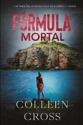 Formula Mortal: um thriller investigativo de Katerina Carter - Colleen Cross - cover