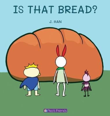 Is That Bread?: A visually engaging and educational book that introduces young children to numbers, cooking, and the fun of sharing. - J Han - cover