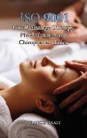 ISO 9001 for all Massage Therapy, Physiotherapy and Chiropractic Clinics: ISO 9000 For all employees and employers