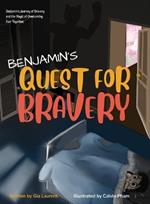 Benjamin's Quest for Bravery: Benjamin's Journey of Bravery and the Magic of Overcoming Fear Together.