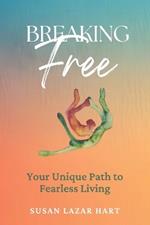 Breaking Free: Your Unique Path to Fearless Living