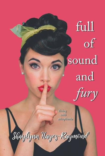 Full of Sound and Fury: Living With Misophonia
