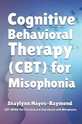Cognitive Behavioral Therapy (CBT) for Misophonia - Shaylynn Hayes-Raymond - cover