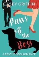Paws off the Boss: A Romantic Comedy with Mystery and Dogs - Casey Griffin - cover