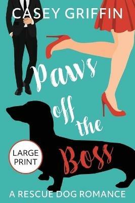 Paws off the Boss: A Romantic Comedy with Mystery and Dogs - Casey Griffin - cover