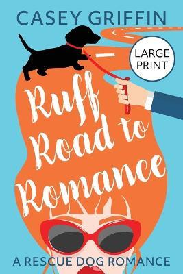 Ruff Road to Romance: A Romantic Comedy with Mystery and Dogs - Casey Griffin - cover