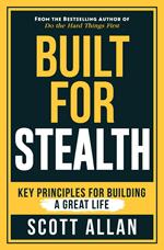 Built for Stealth: Key Principles for Building a Great Life