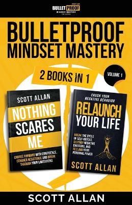 Bulletproof Mindset Mastery: Volume 1: 2 Books in 1: Break Your Limitations, Conquer Resistance and Crush Negative Behavior - Scott Allan - cover