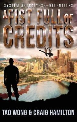 A Fist Full of Credits: A New Apocalyptic LitRPG Series - Craig Hamilton,Tao Wong - cover
