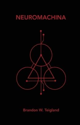 Neuromachina - Brandon W Teigland - cover