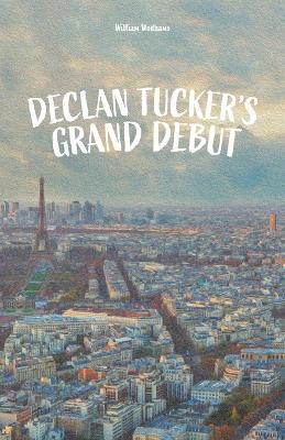 Declan Tucker's Grand Debut - William Wodhams - cover