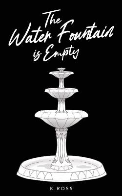 The Water Fountain is Empty - K Ross - cover