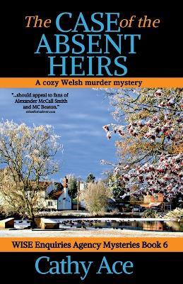 The Case of the Absent Heirs: A Wise Enquiries Agency cozy Welsh murder mystery - Cathy Ace - cover